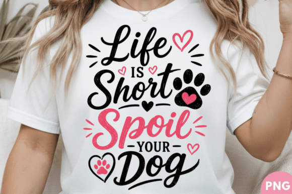 Life is Short Spoil Your Dog T-Shirt PNG: A Designer's Asset
